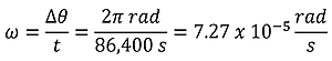 Equation for the Angular Velocity for the earth. Omega (angular velocity) = delta theta (change in angle) over t (time), or 2 pi rads over 86400 seconds = 7.27 times 10 to the -5 power rad per second.