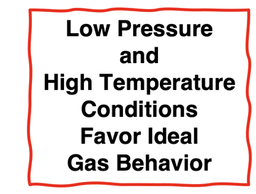 Low Pressure and  High Temperature Conditions  Favor Ideal  Gas Behavior